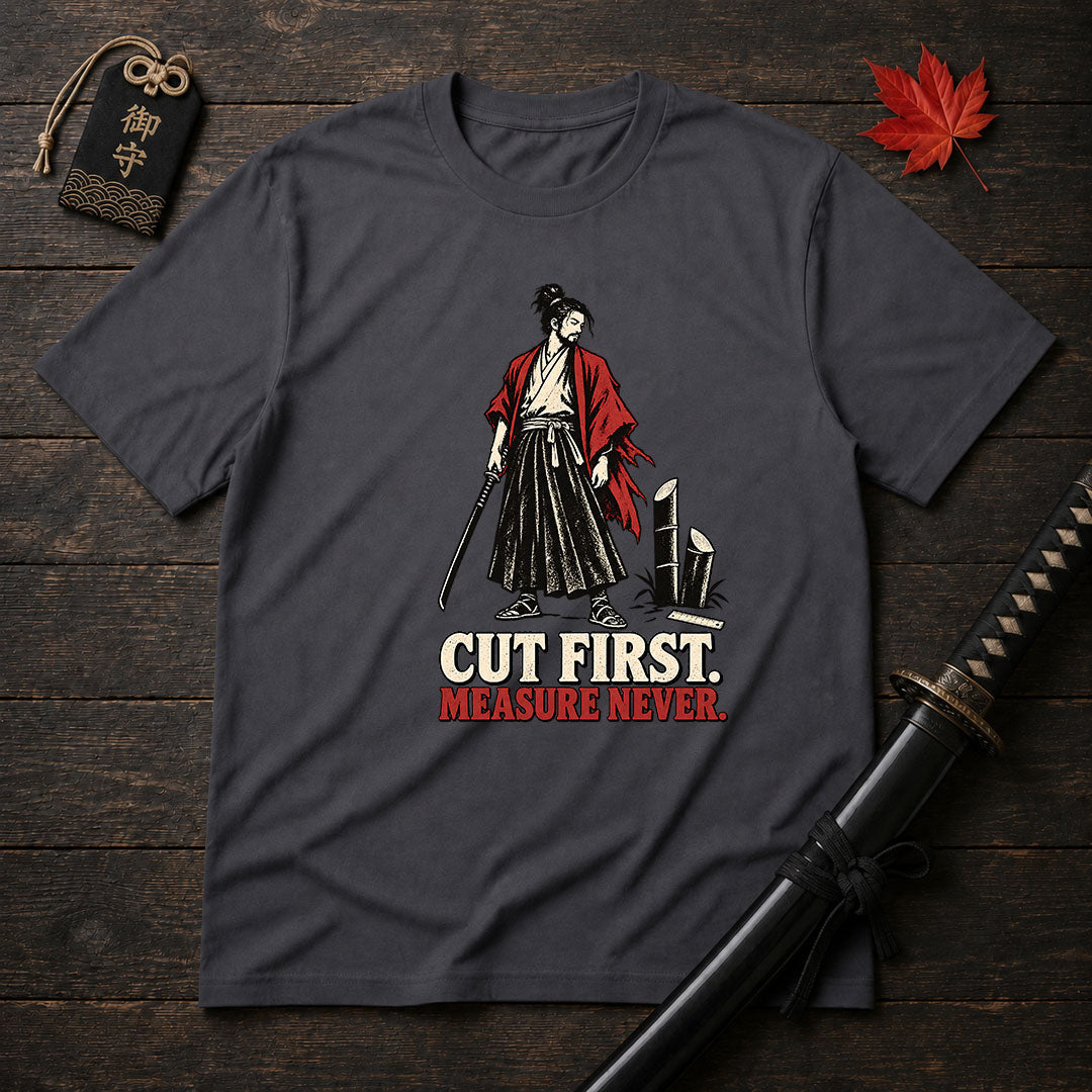 Cut First Measure Never T-Shirt