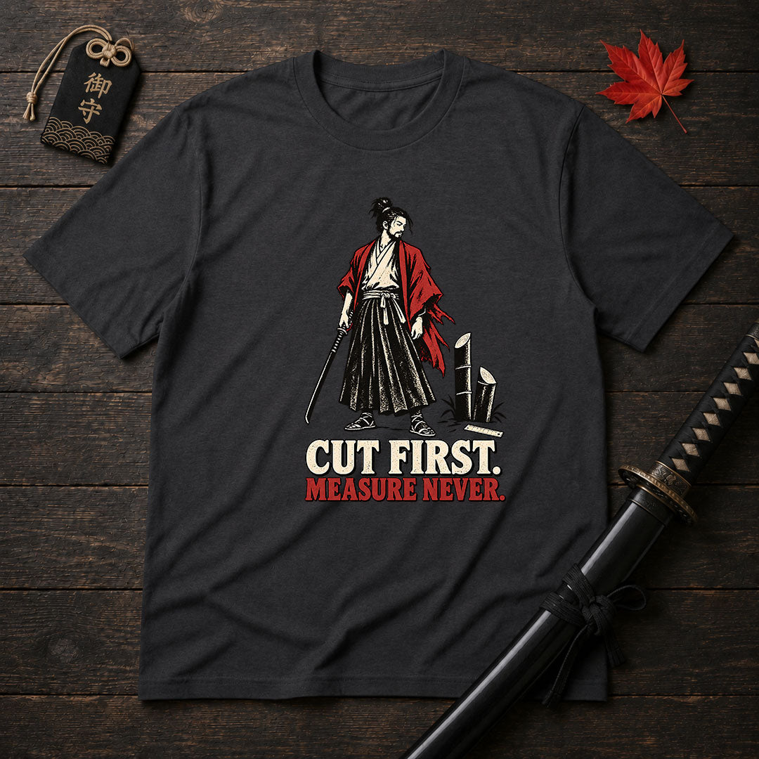 Cut First Measure Never T-Shirt