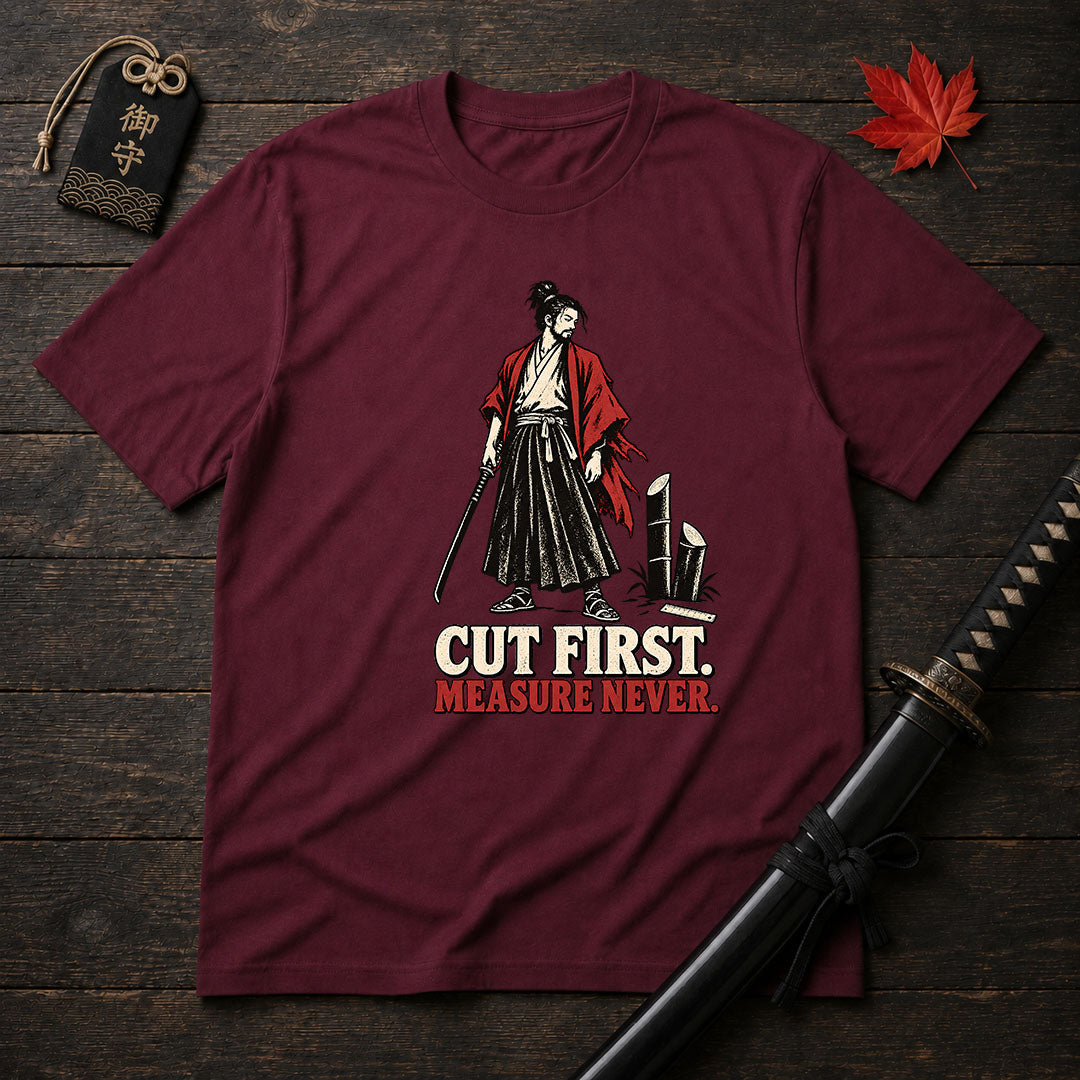 Cut First Measure Never T-Shirt