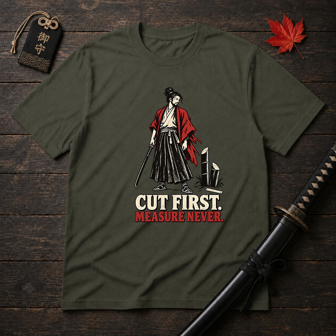 Cut First Measure Never T-Shirt