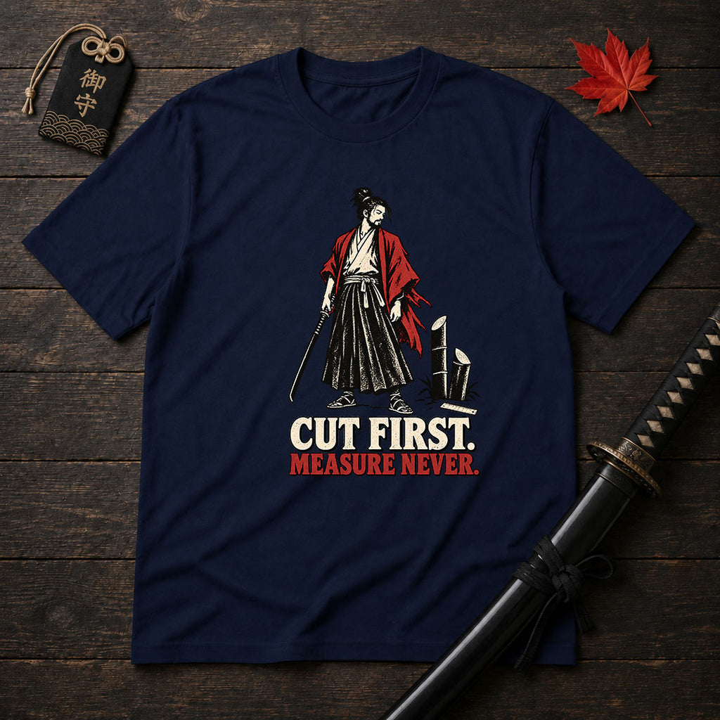 Cut First Measure Never T-Shirt