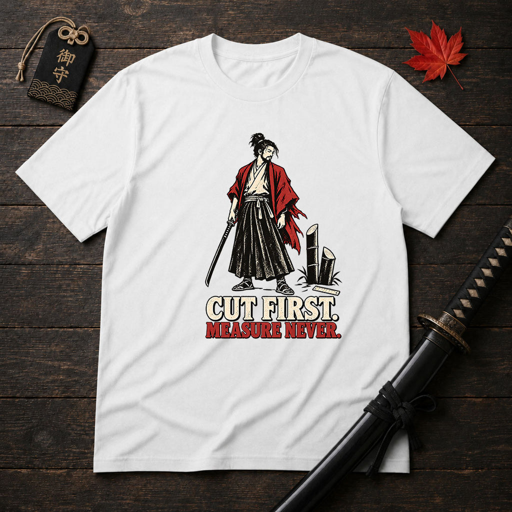 Cut First Measure Never T-Shirt