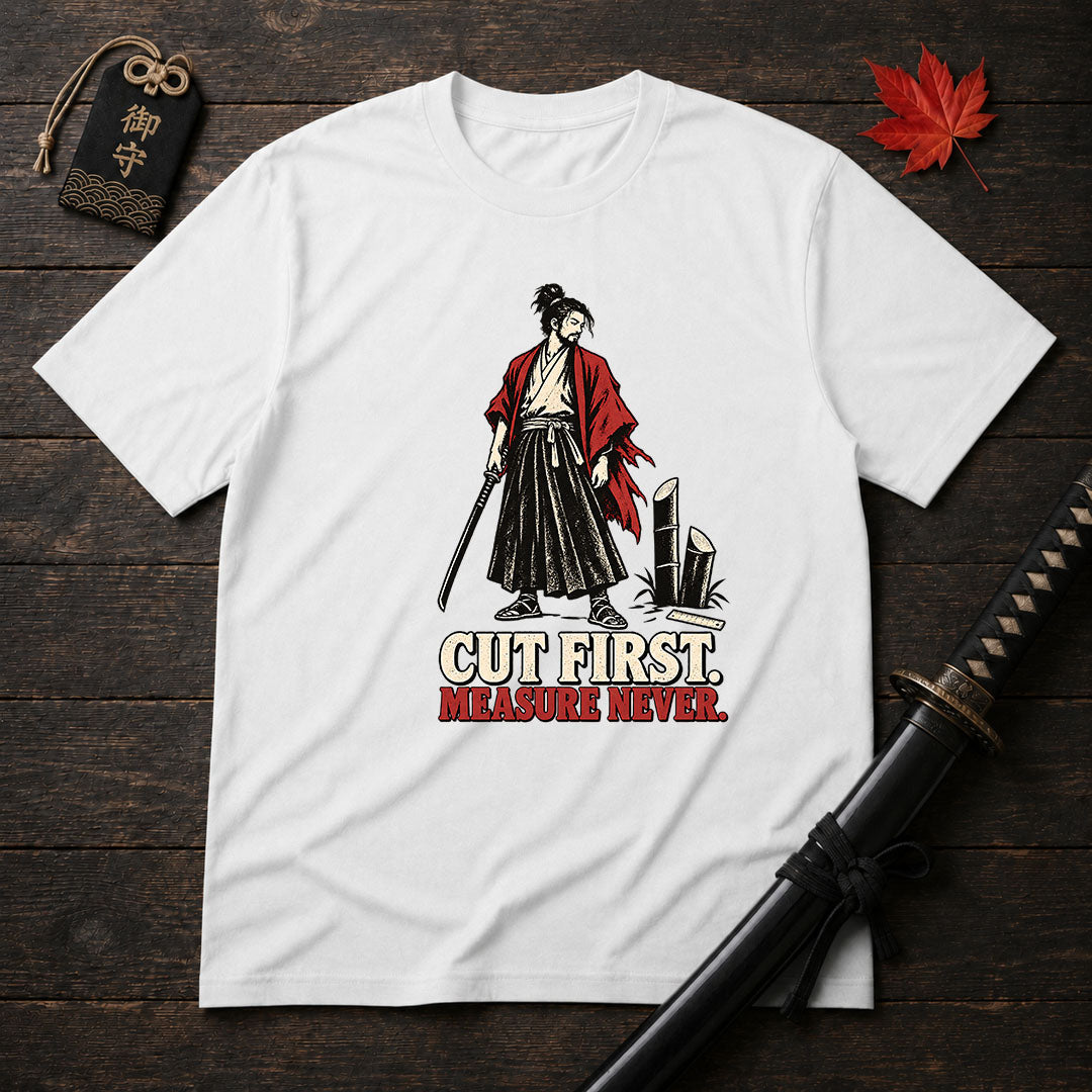 Cut First Measure Never T-Shirt