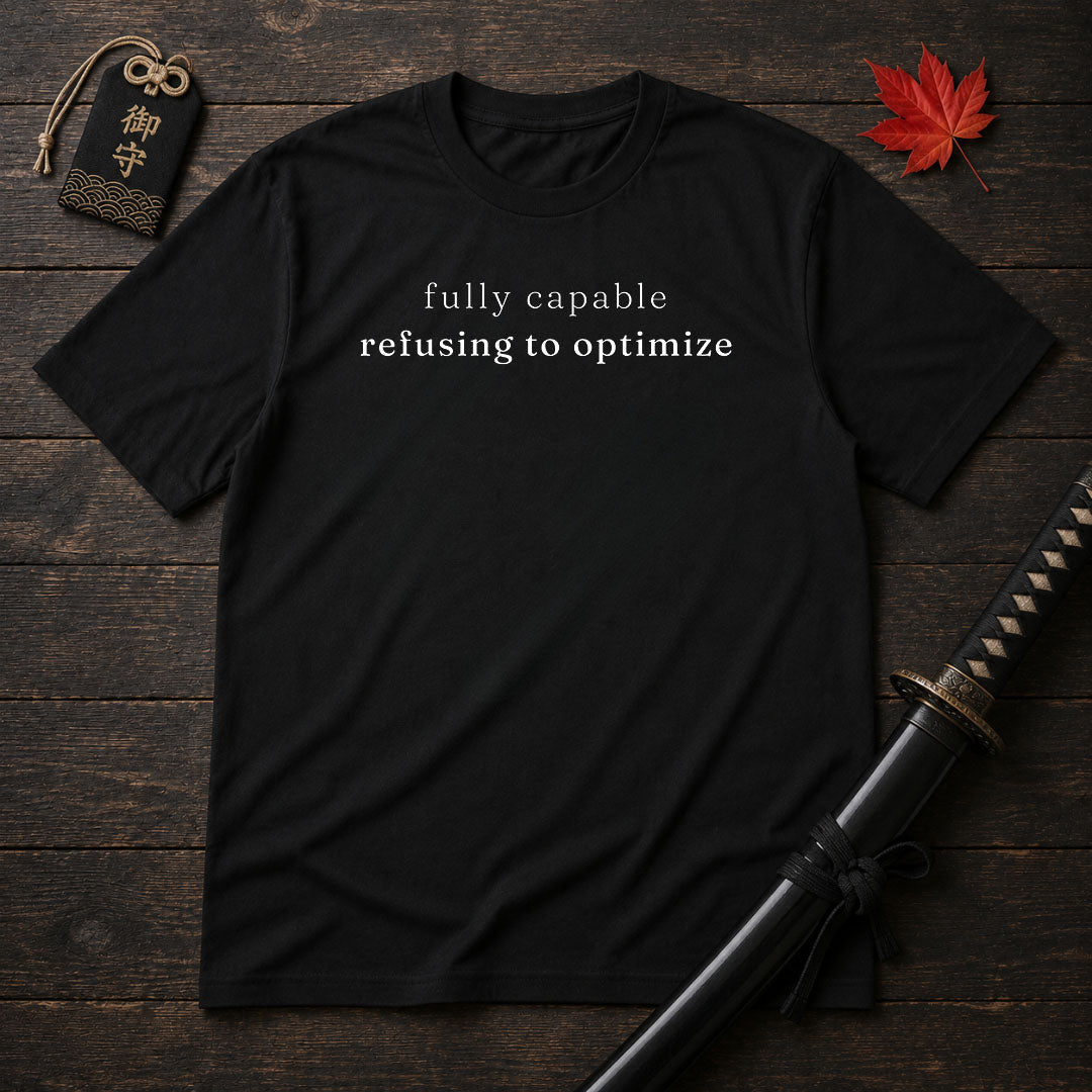 Fully Capable Refusing To Optimize T-Shirt