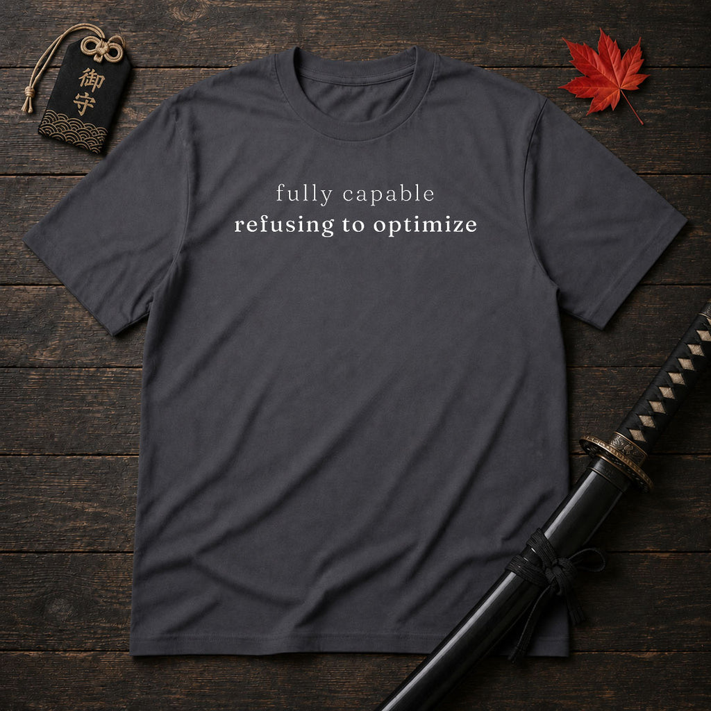 Fully Capable Refusing To Optimize T-Shirt