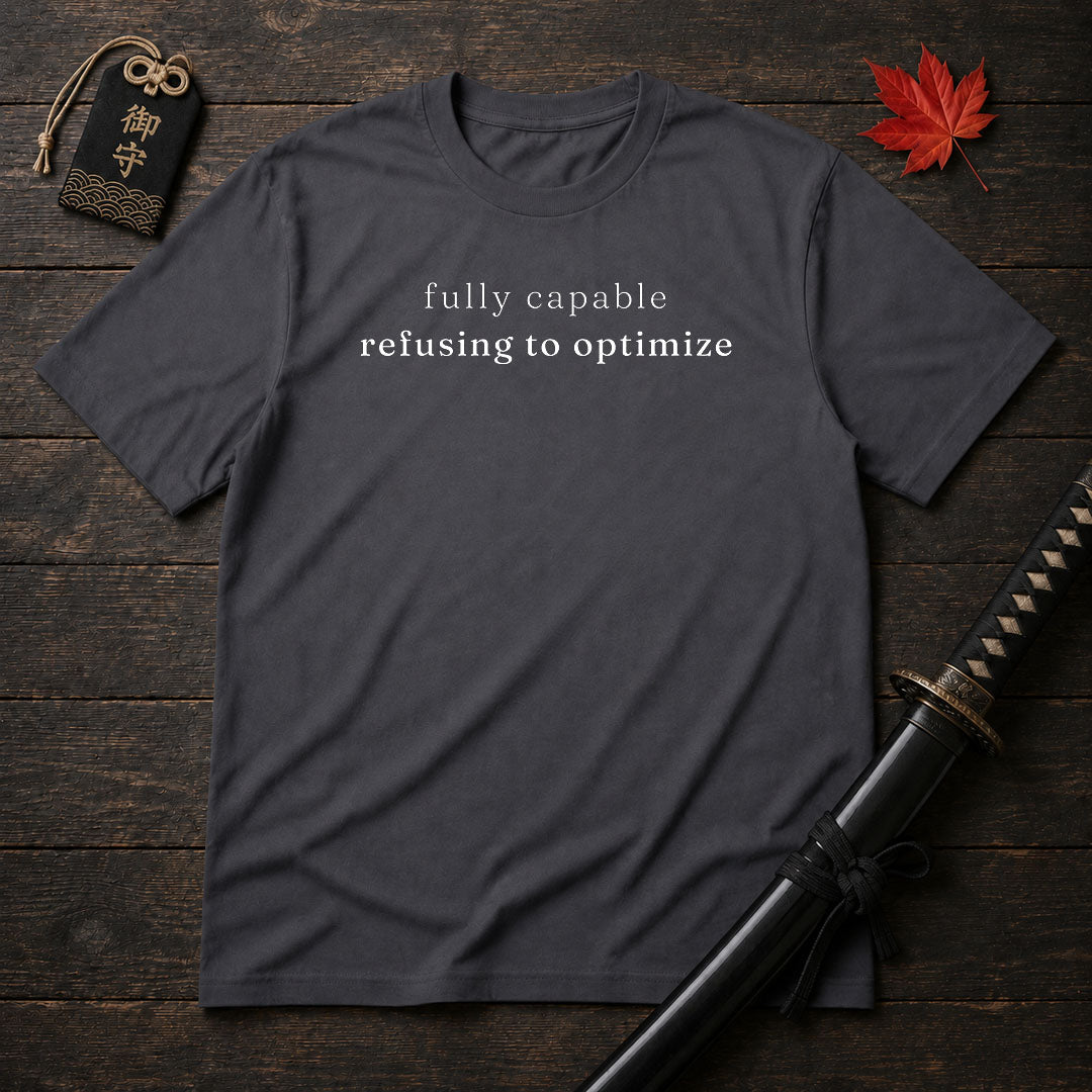 Fully Capable Refusing To Optimize T-Shirt