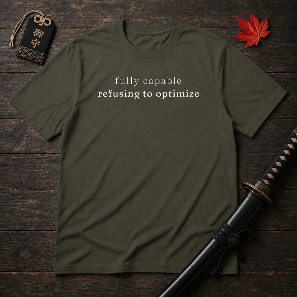 Fully Capable Refusing To Optimize T-Shirt