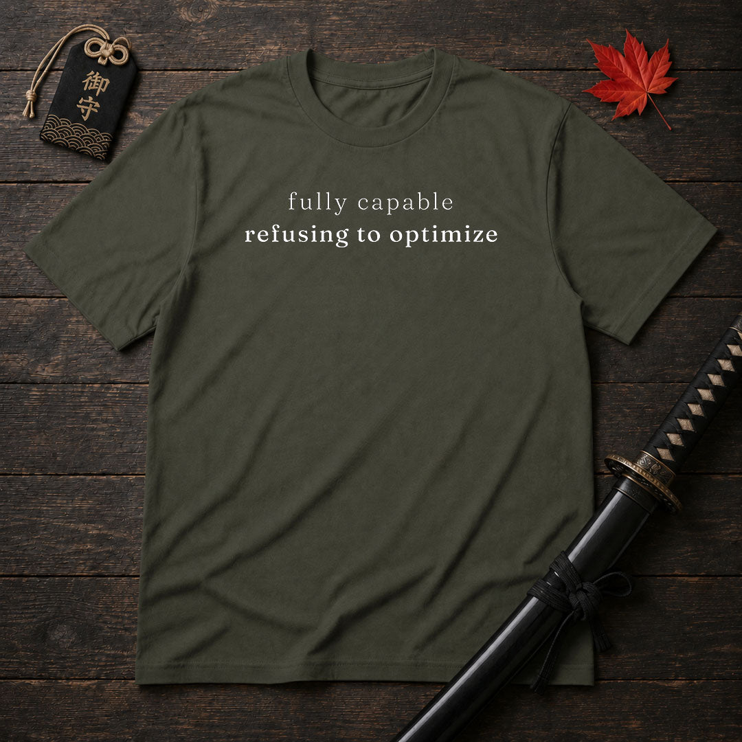 Fully Capable Refusing To Optimize T-Shirt