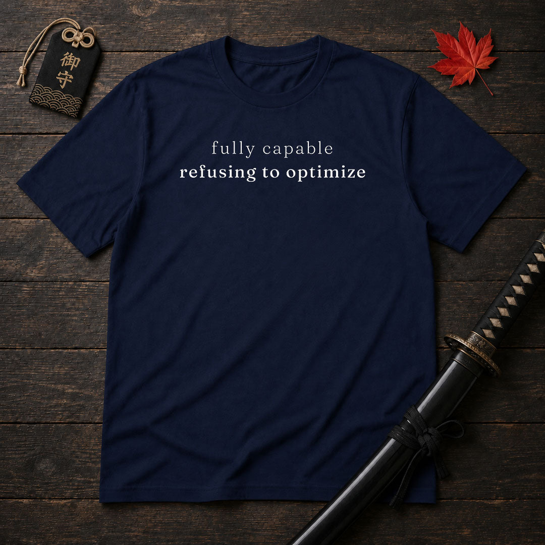 Fully Capable Refusing To Optimize T-Shirt