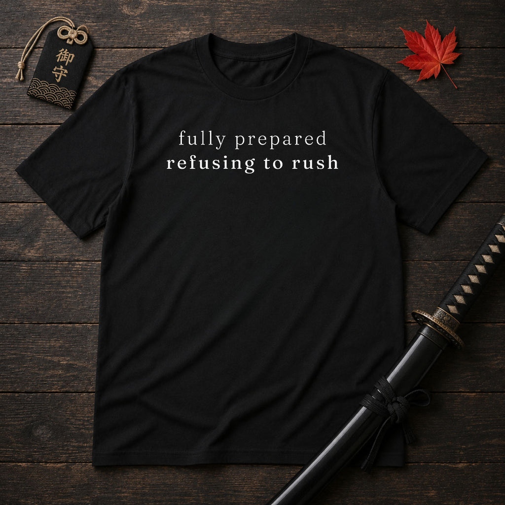 Fully Prepared Refusing To Rush T-Shirt