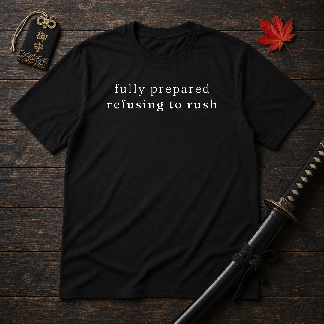 Fully Prepared Refusing To Rush T-Shirt