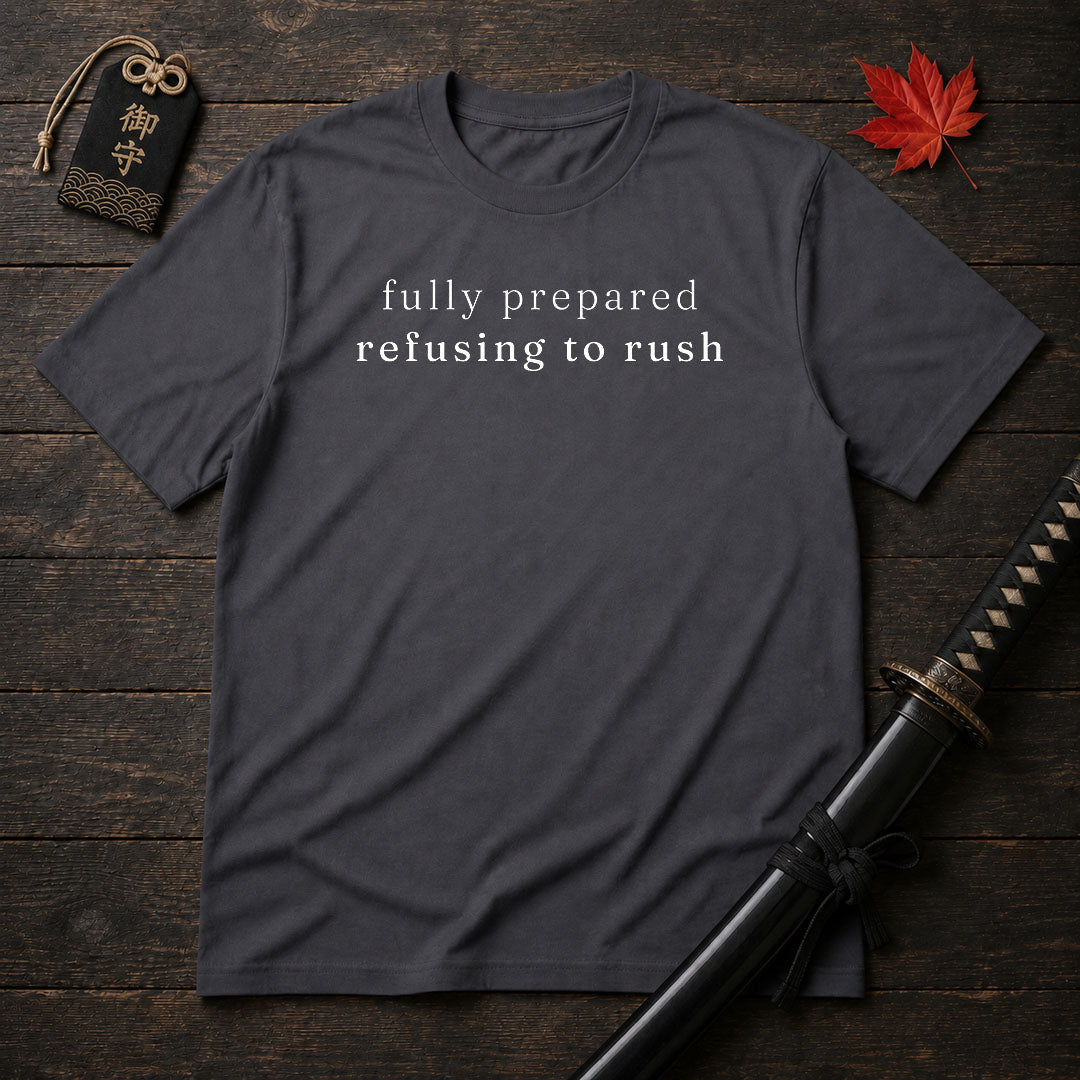 Fully Prepared Refusing To Rush T-Shirt