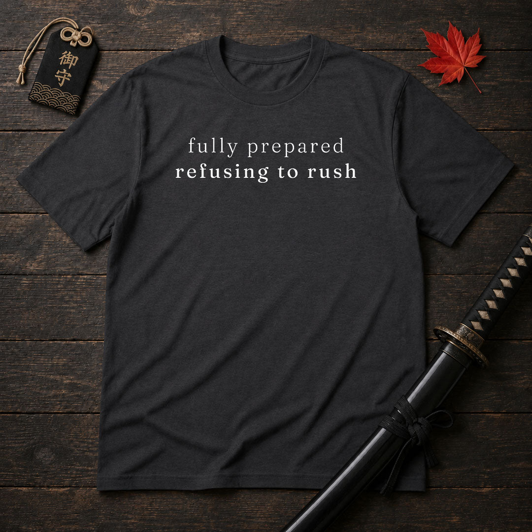 Fully Prepared Refusing To Rush T-Shirt