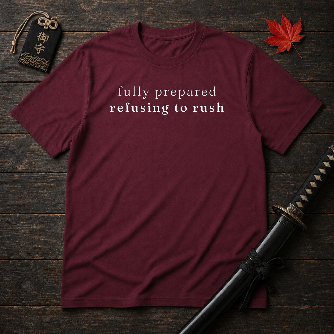 Fully Prepared Refusing To Rush T-Shirt