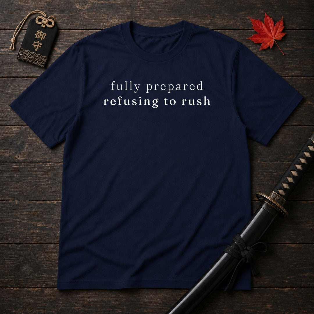 Fully Prepared Refusing To Rush T-Shirt