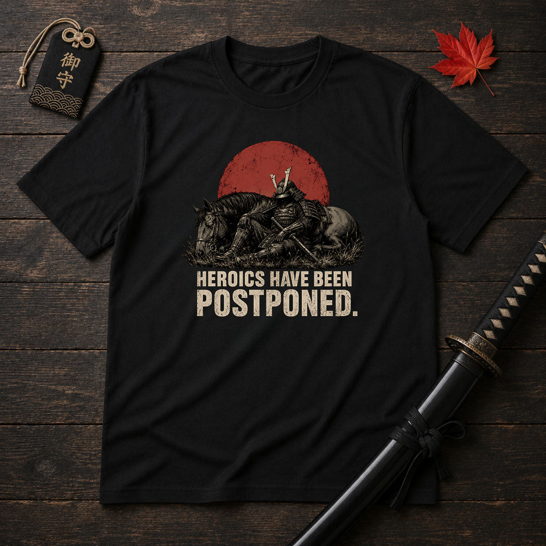 Heroics Have Been Postponed T-Shirt