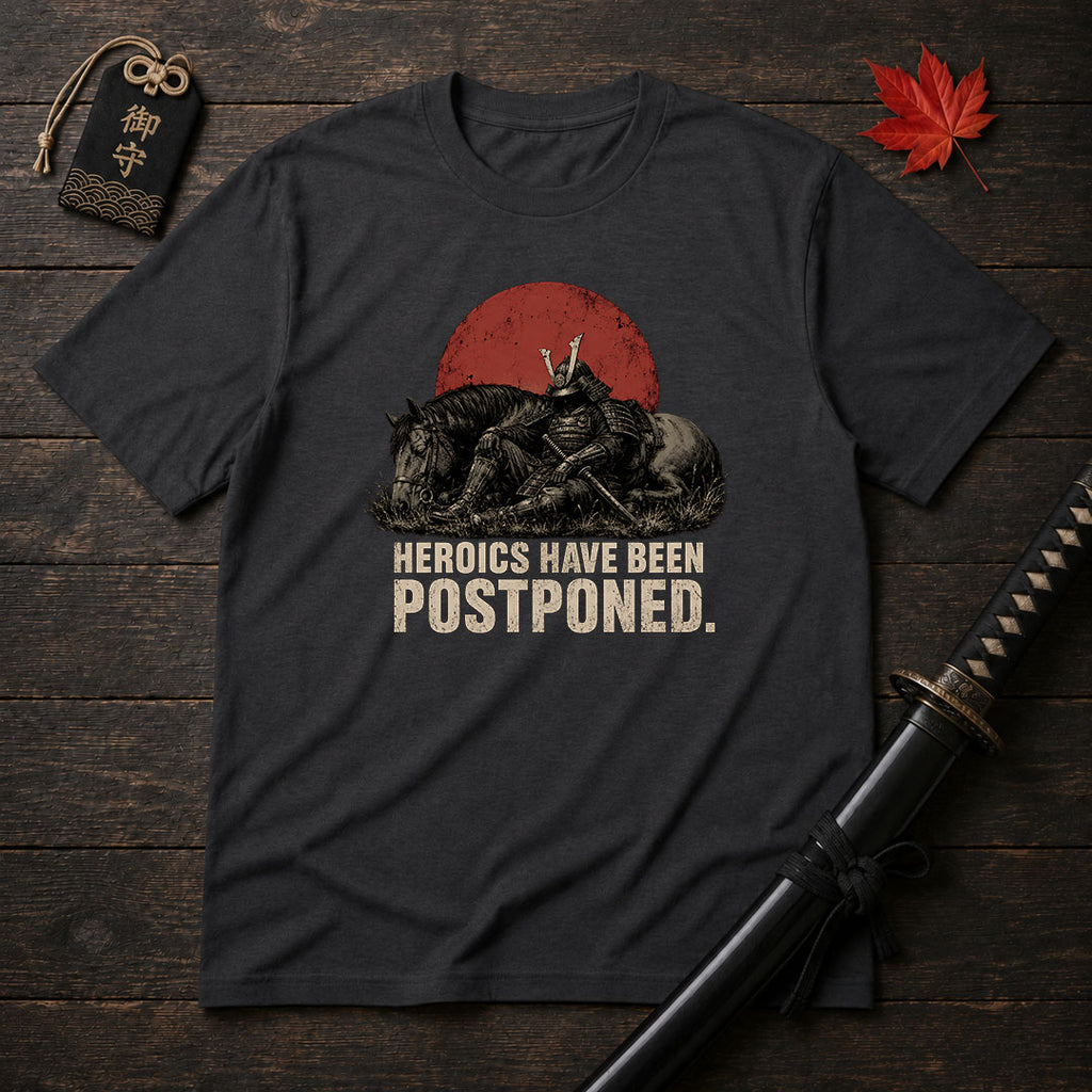Heroics Have Been Postponed T-Shirt