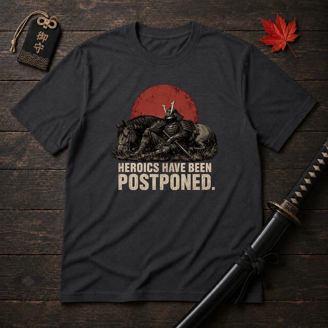 Heroics Have Been Postponed T-Shirt