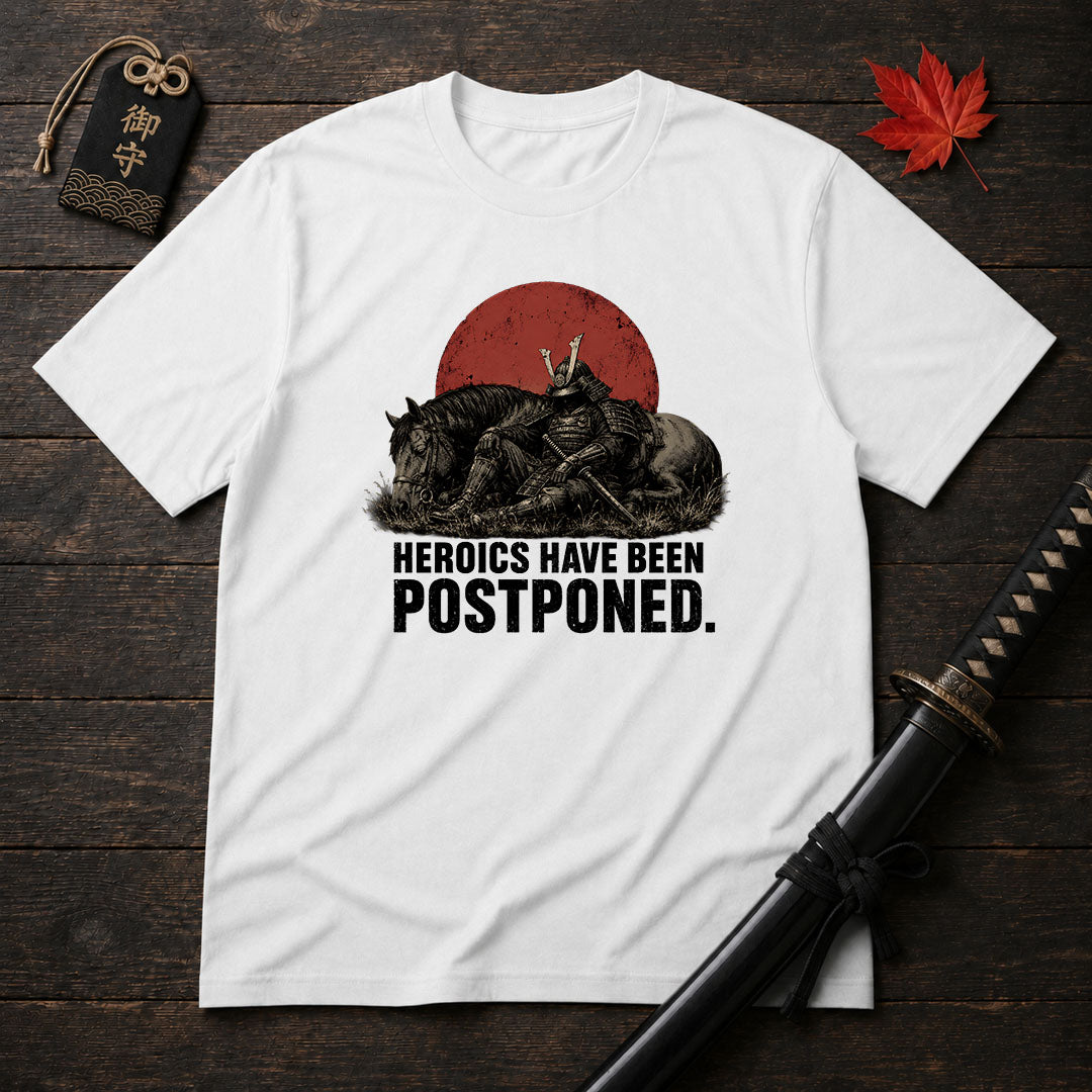 Heroics Have Been Postponed T-Shirt