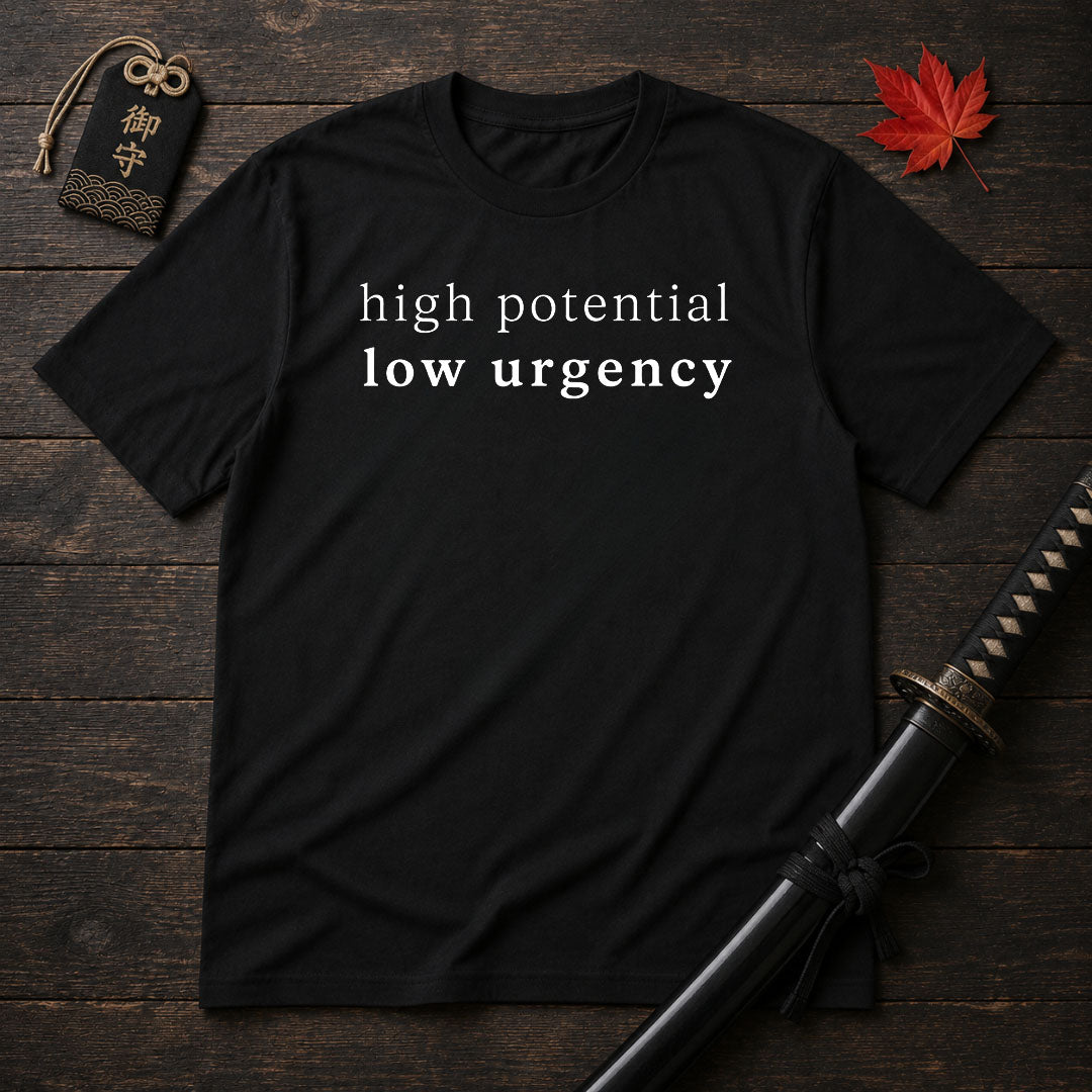 High Potential Low Urgency T-Shirt