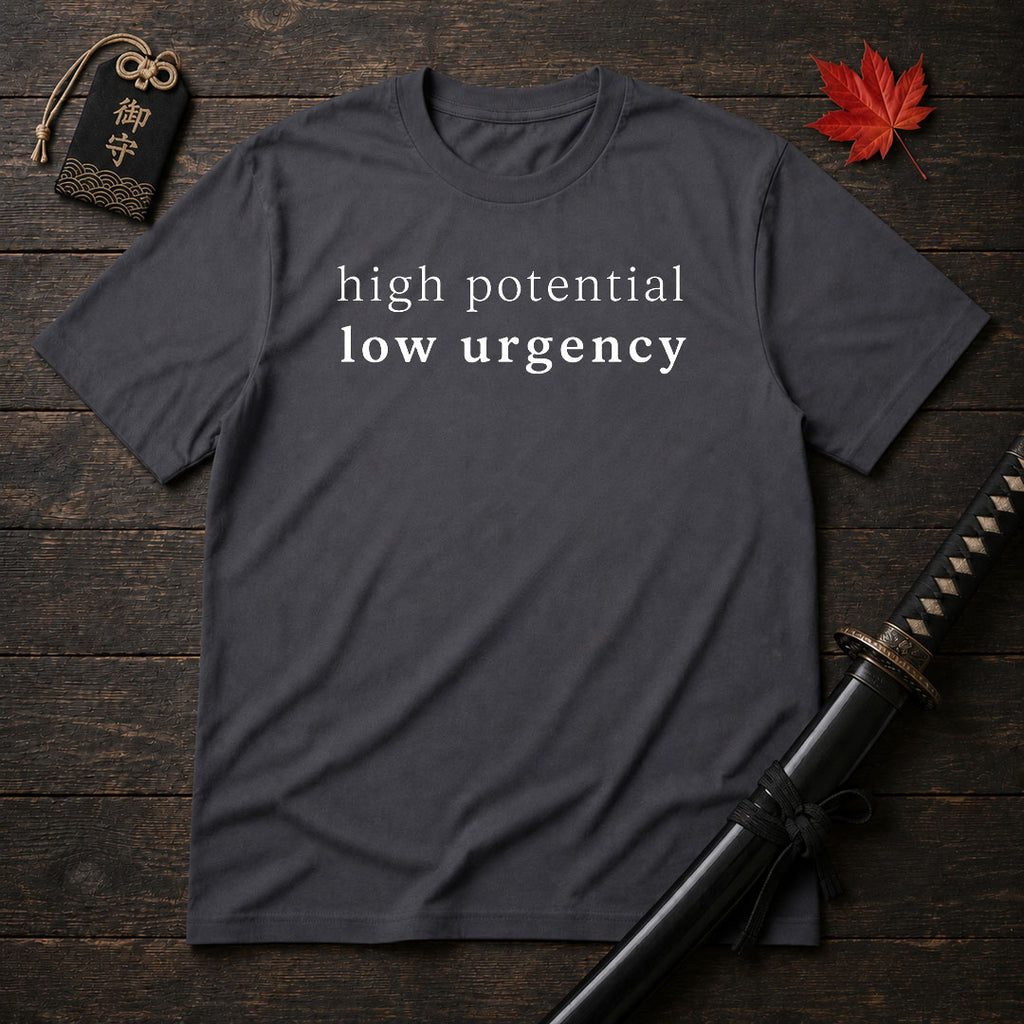 High Potential Low Urgency T-Shirt