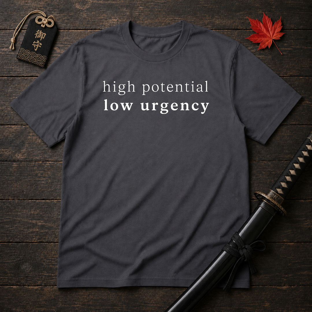 High Potential Low Urgency T-Shirt