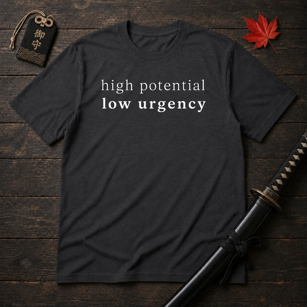 High Potential Low Urgency T-Shirt