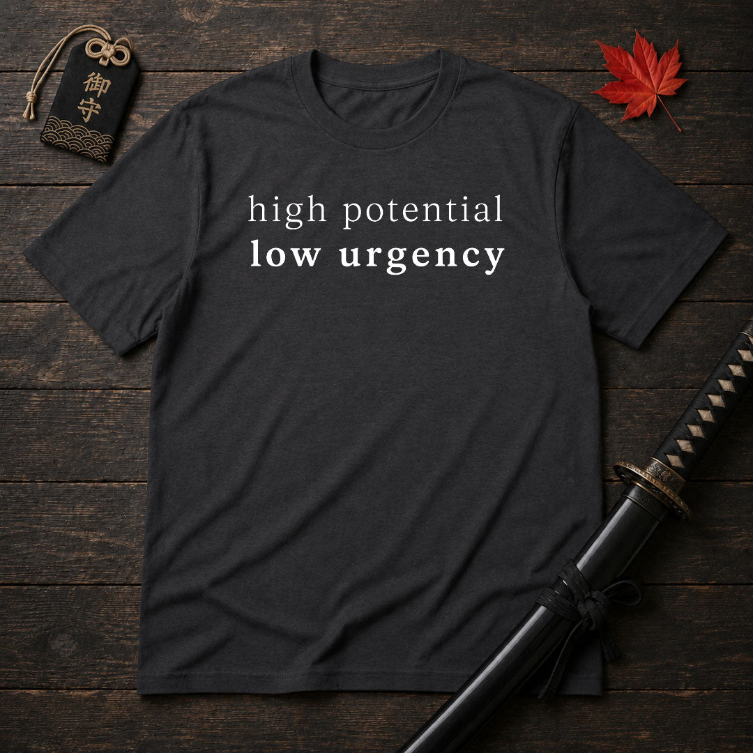 High Potential Low Urgency T-Shirt