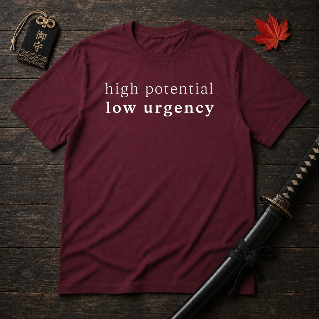 High Potential Low Urgency T-Shirt