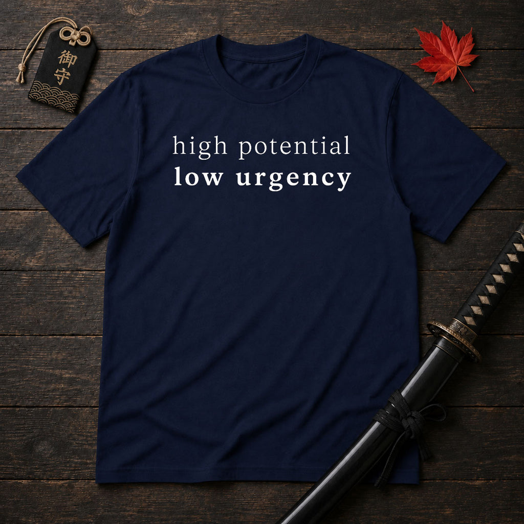High Potential Low Urgency T-Shirt