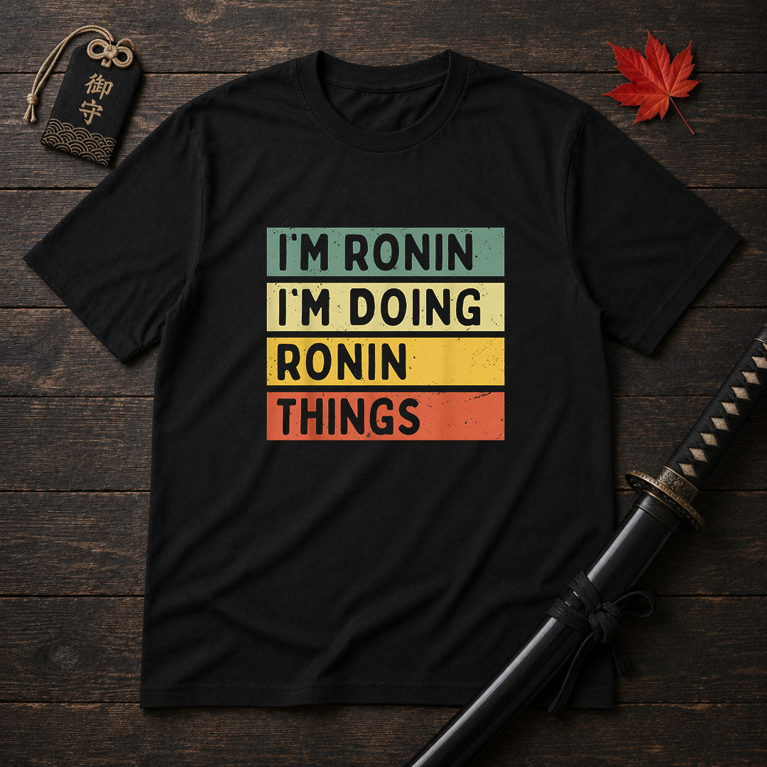 I'm Ronin I'm Doing Ronin Things T-Shirt