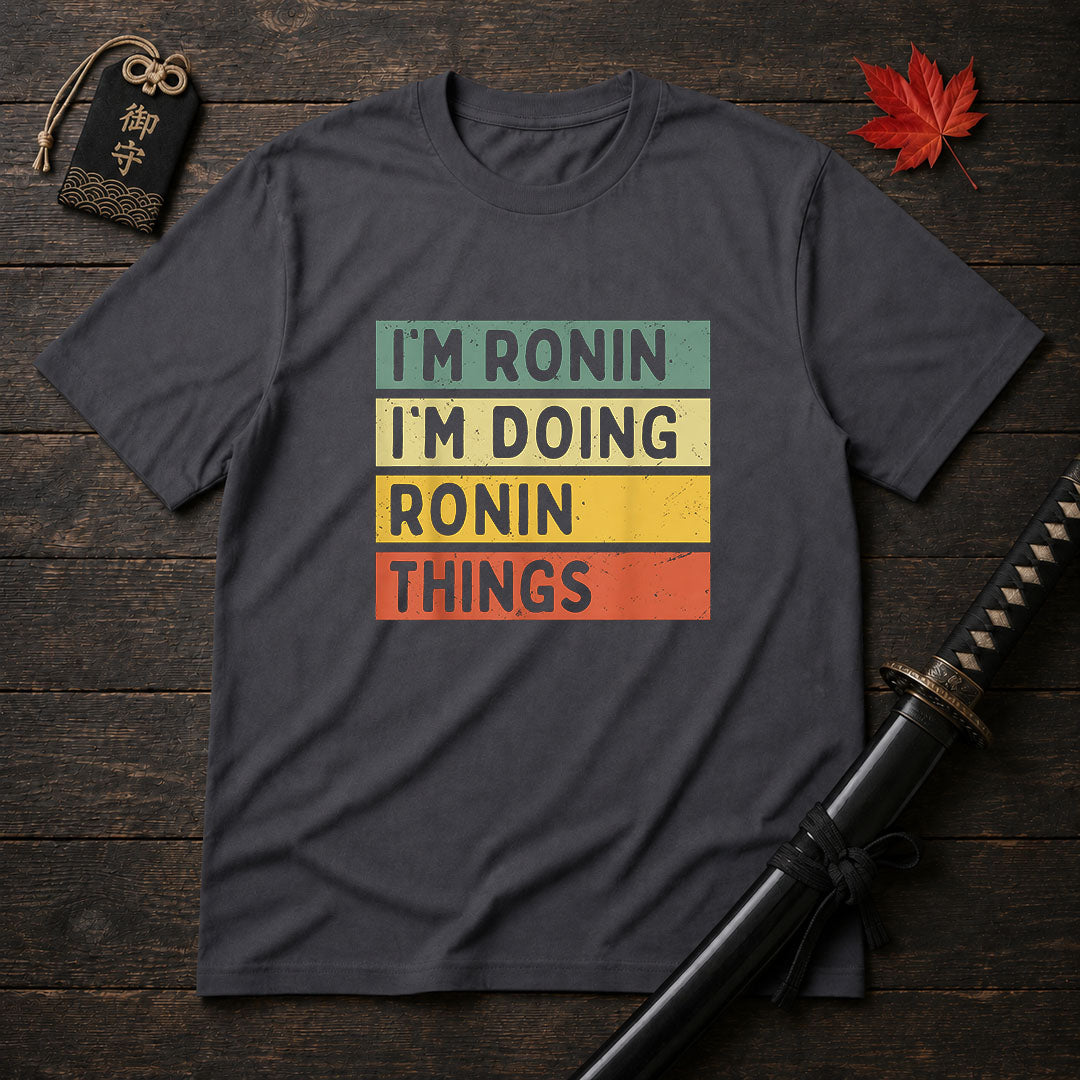 I'm Ronin I'm Doing Ronin Things T-Shirt