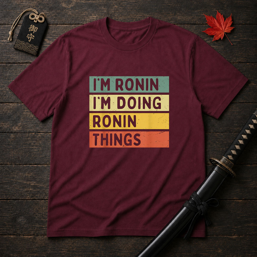 I'm Ronin I'm Doing Ronin Things T-Shirt