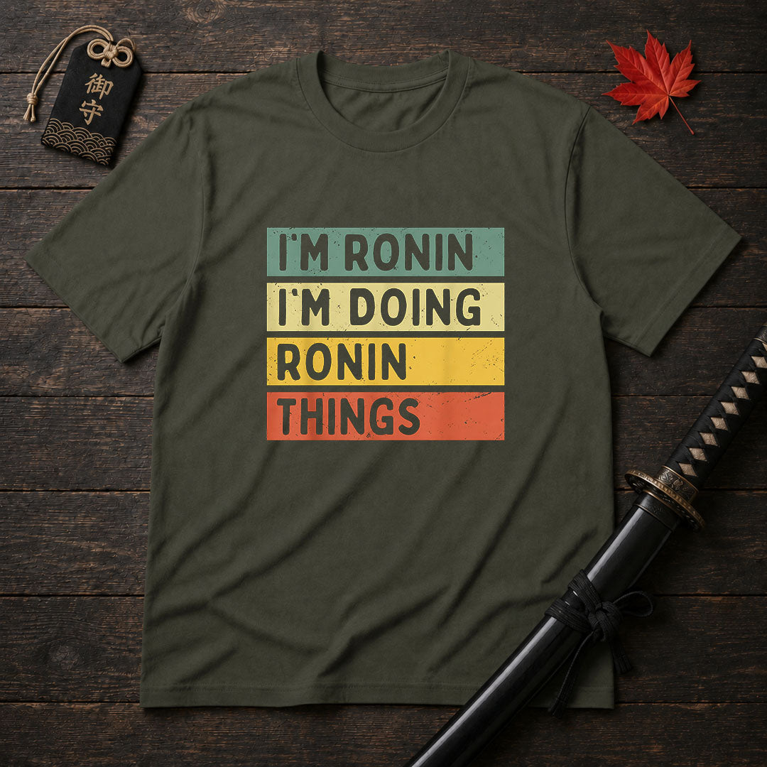 I'm Ronin I'm Doing Ronin Things T-Shirt