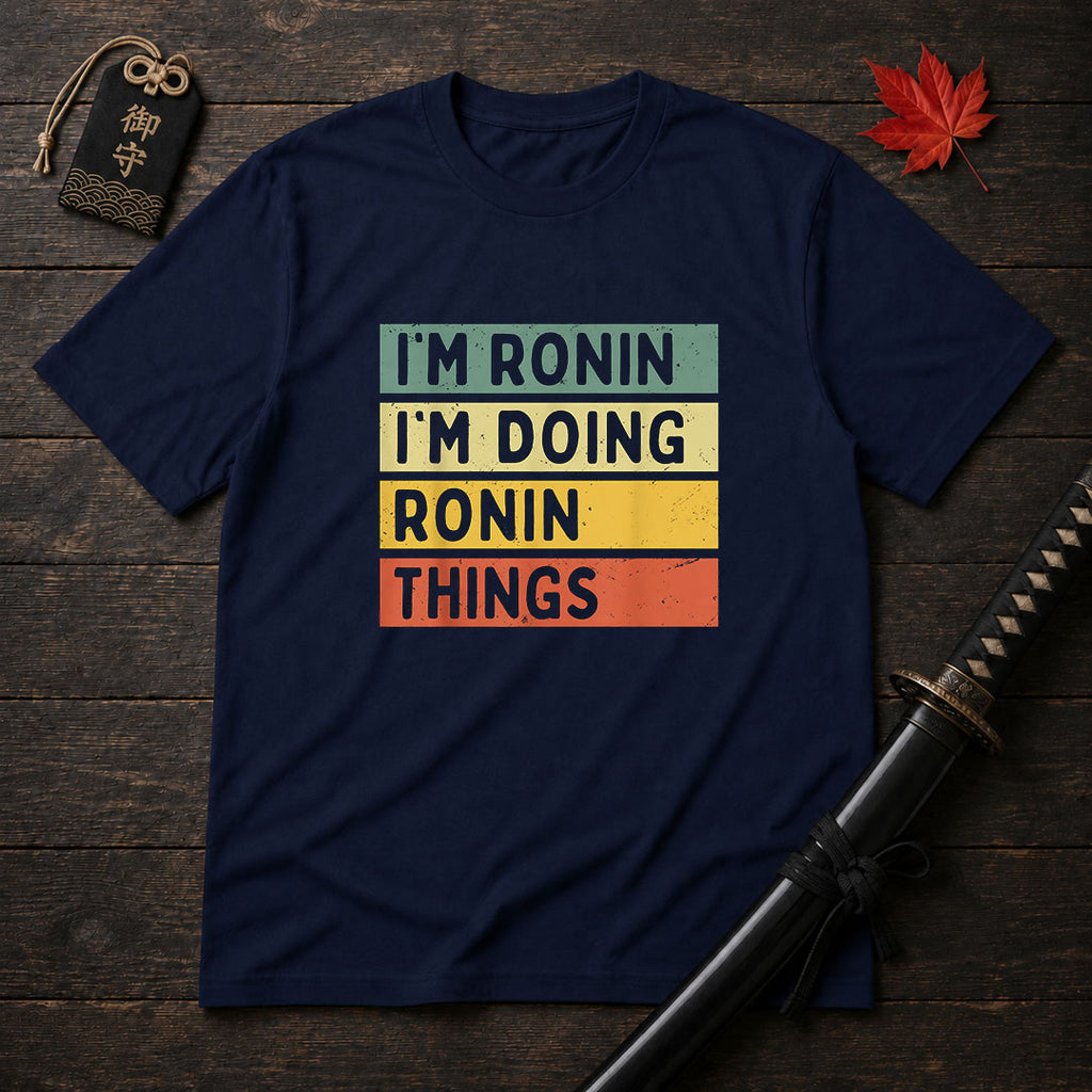 I'm Ronin I'm Doing Ronin Things T-Shirt