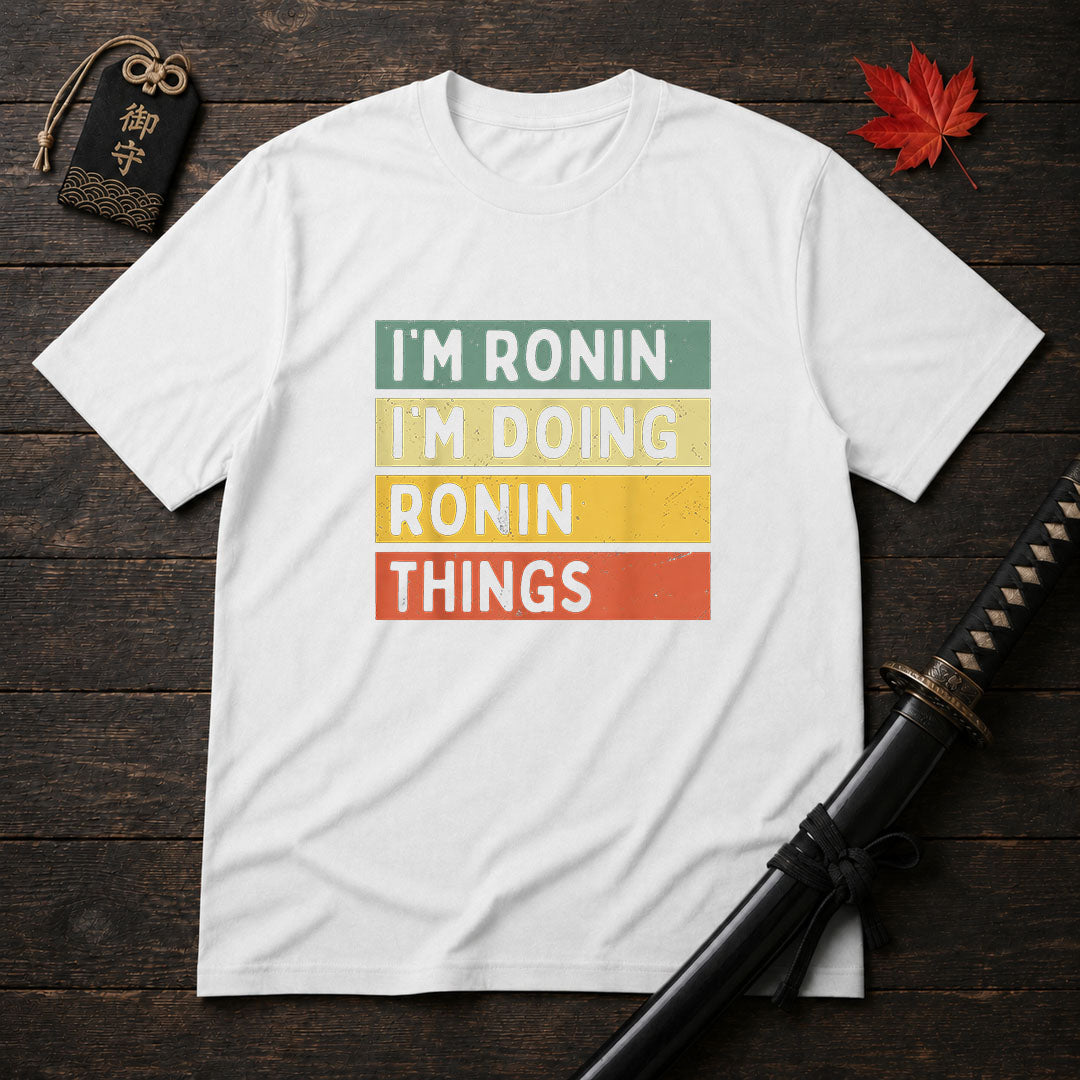 I'm Ronin I'm Doing Ronin Things T-Shirt