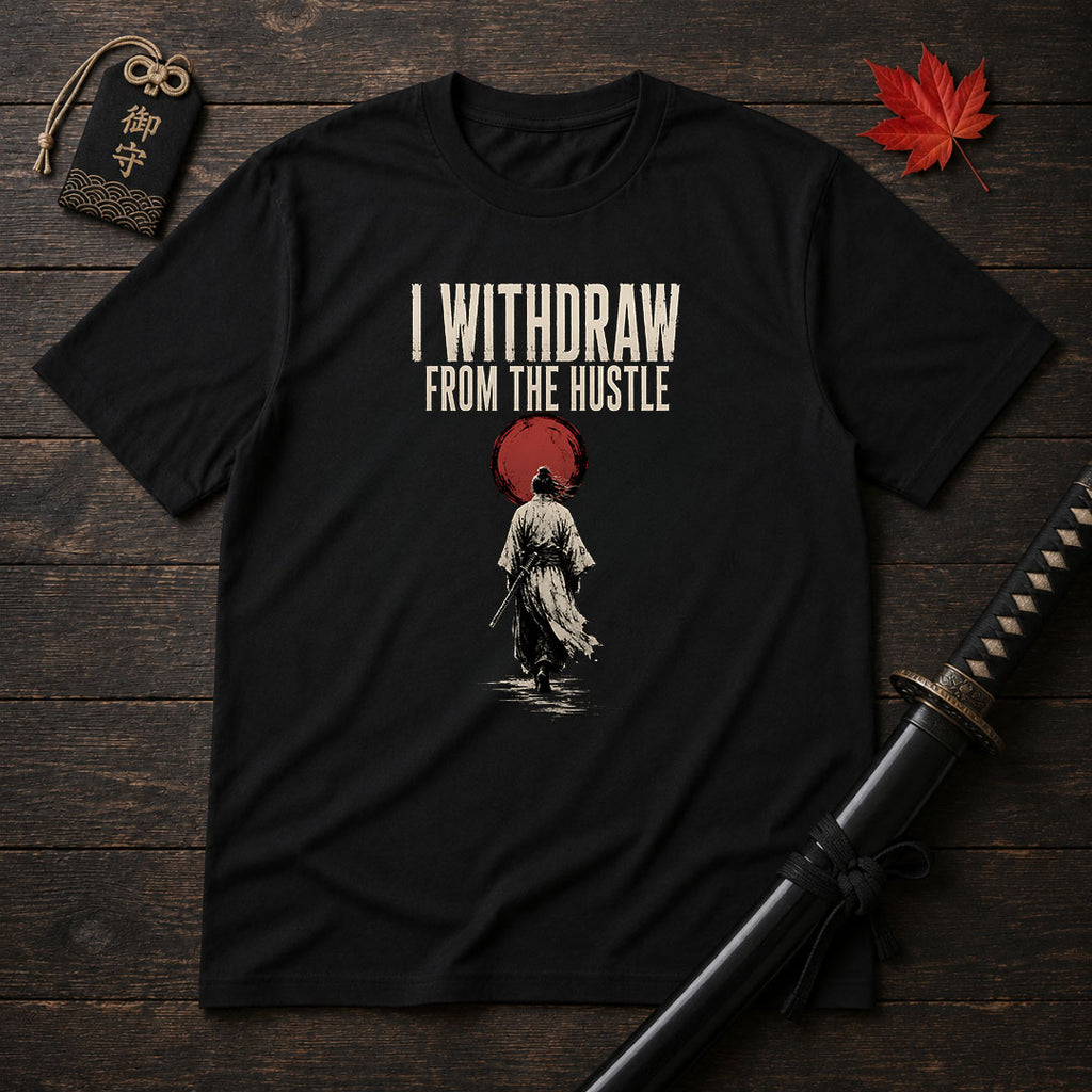 I Withdraw From The Hustle T-Shirt