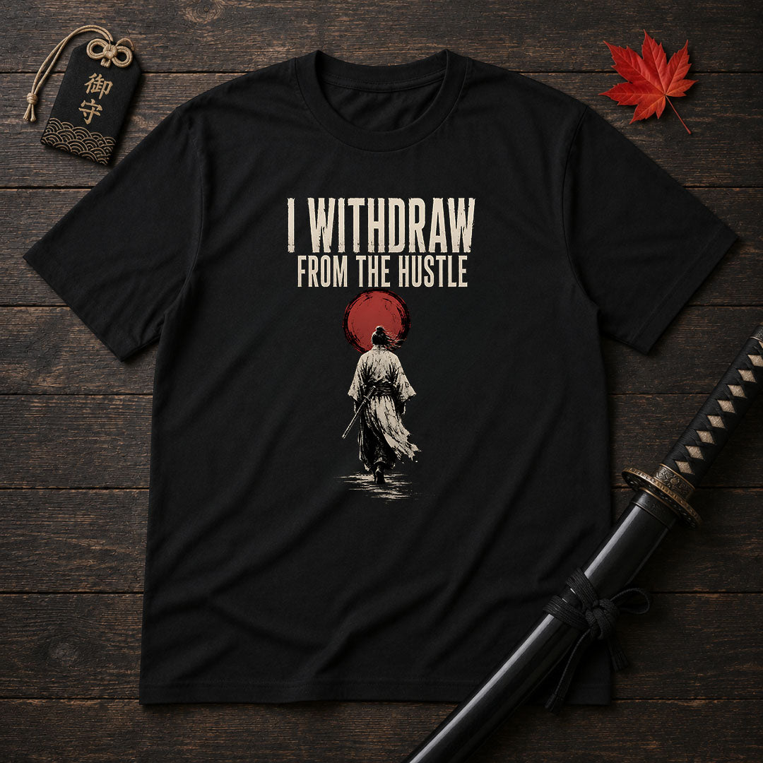 I Withdraw From The Hustle T-Shirt