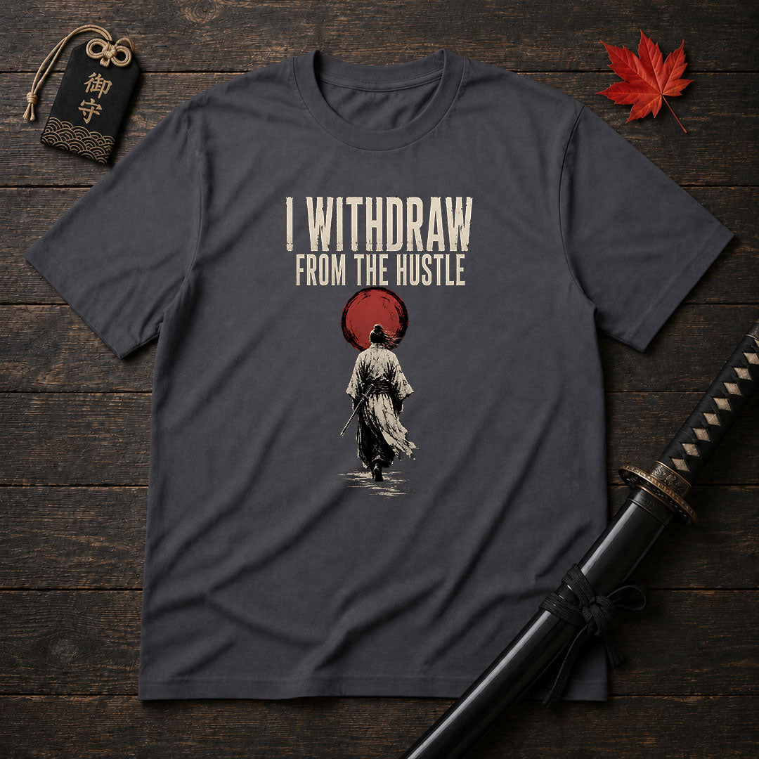 I Withdraw From The Hustle T-Shirt