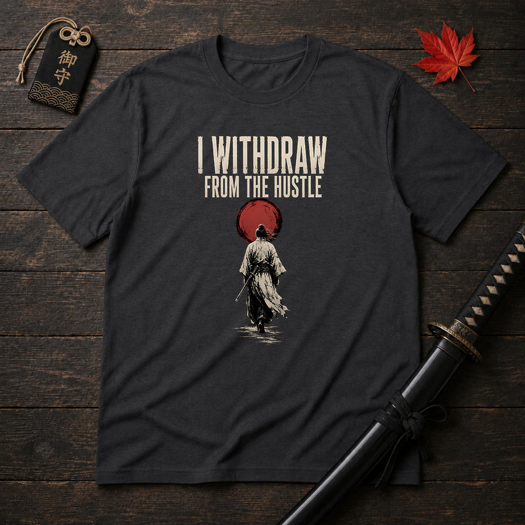 I Withdraw From The Hustle T-Shirt