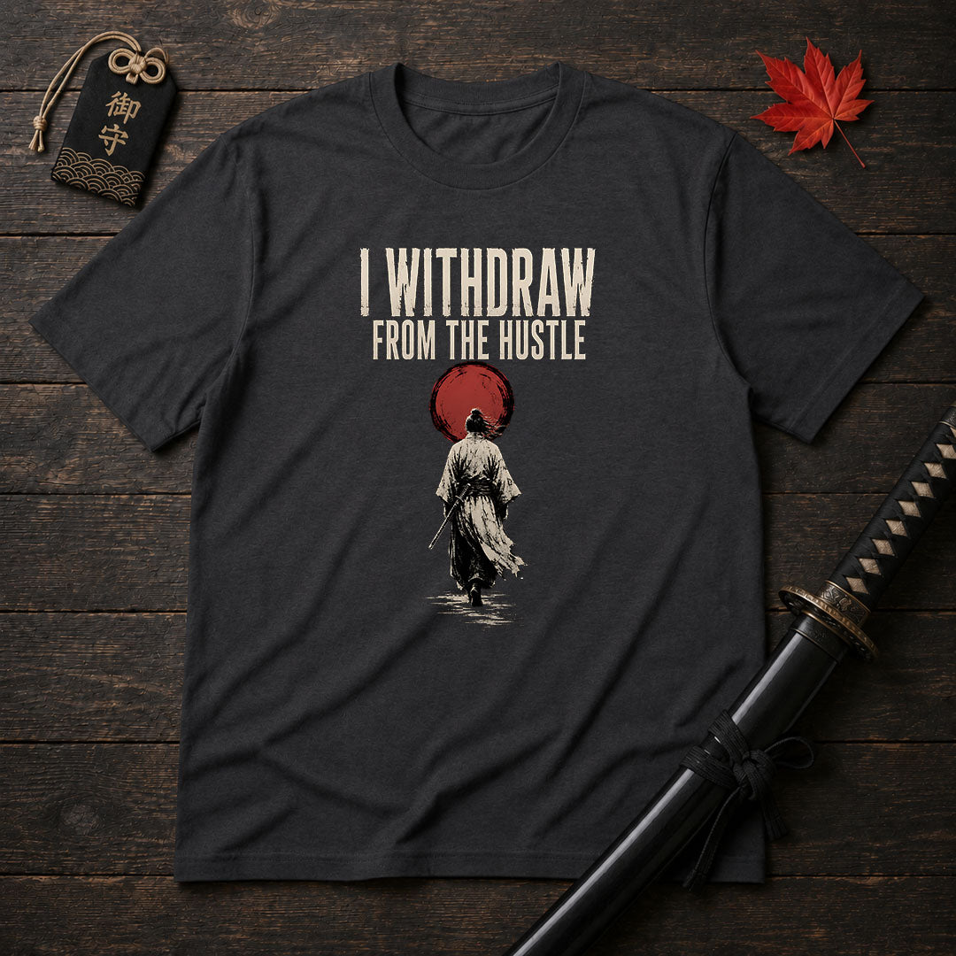 I Withdraw From The Hustle T-Shirt
