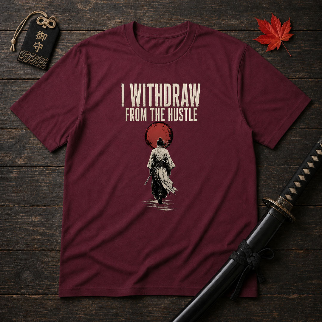 I Withdraw From The Hustle T-Shirt