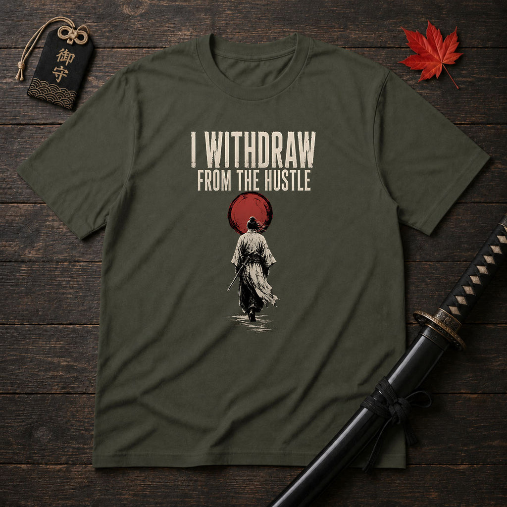 I Withdraw From The Hustle T-Shirt