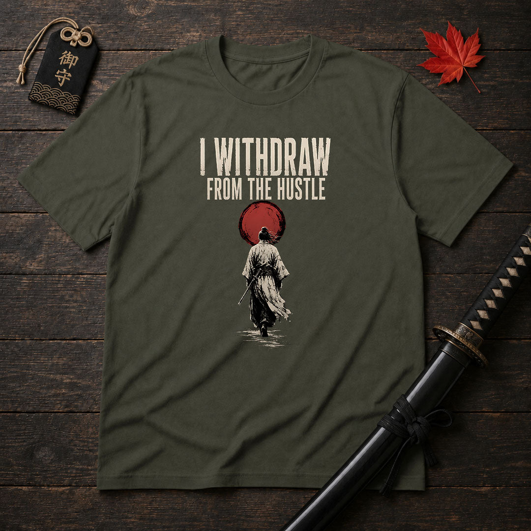 I Withdraw From The Hustle T-Shirt