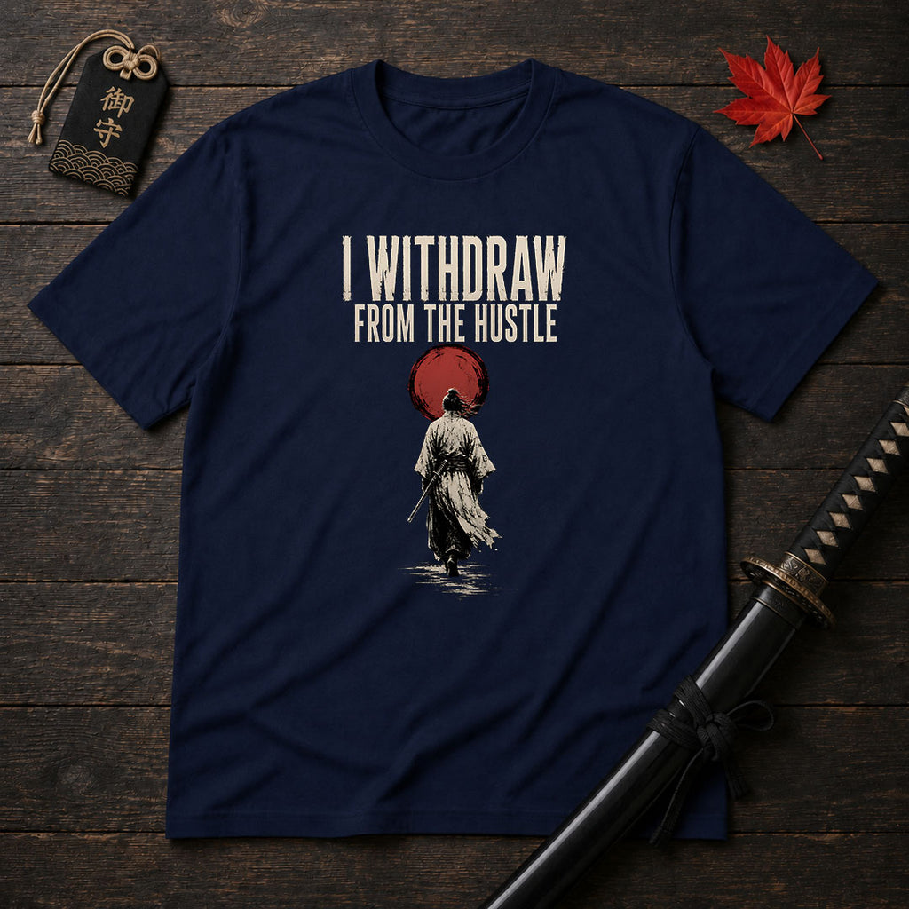 I Withdraw From The Hustle T-Shirt