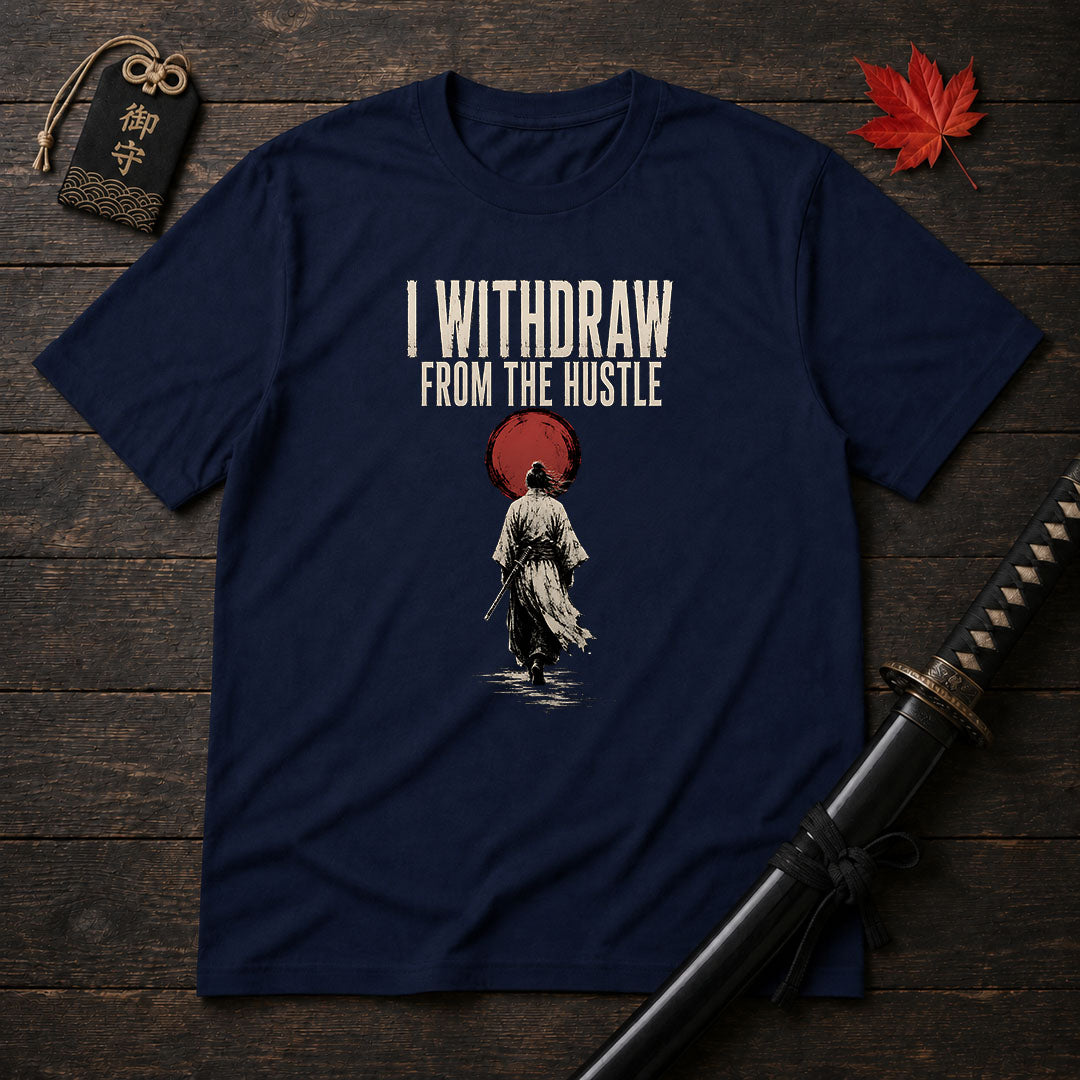 I Withdraw From The Hustle T-Shirt