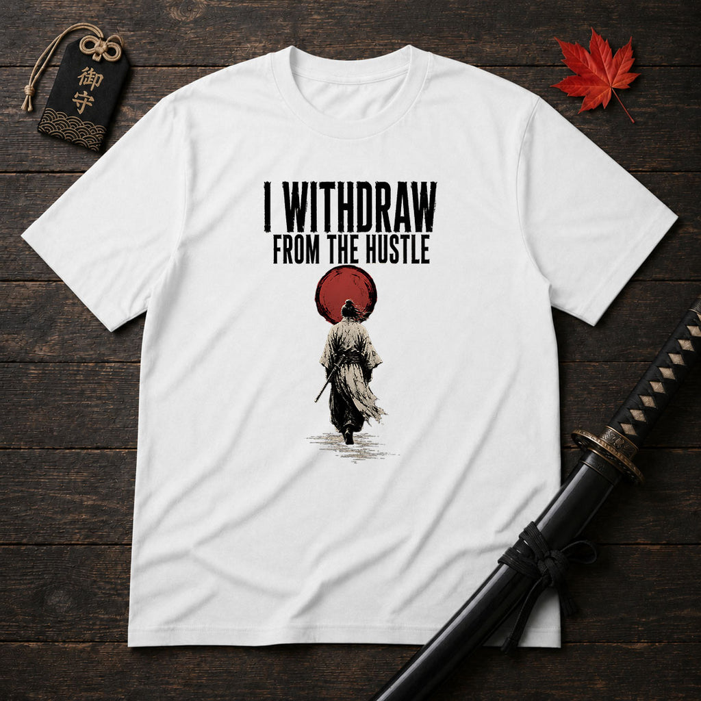 I Withdraw From The Hustle T-Shirt