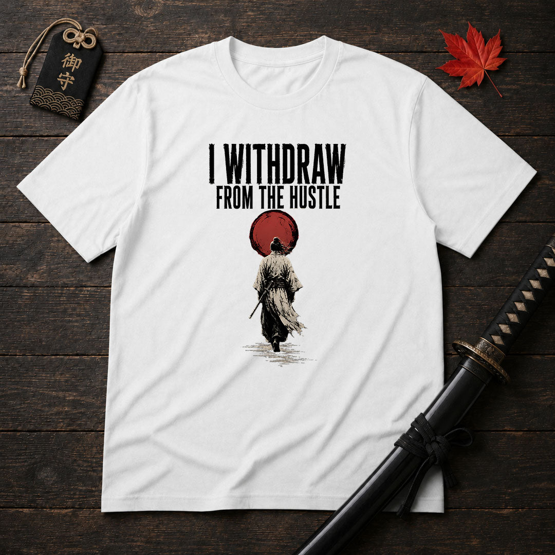 I Withdraw From The Hustle T-Shirt