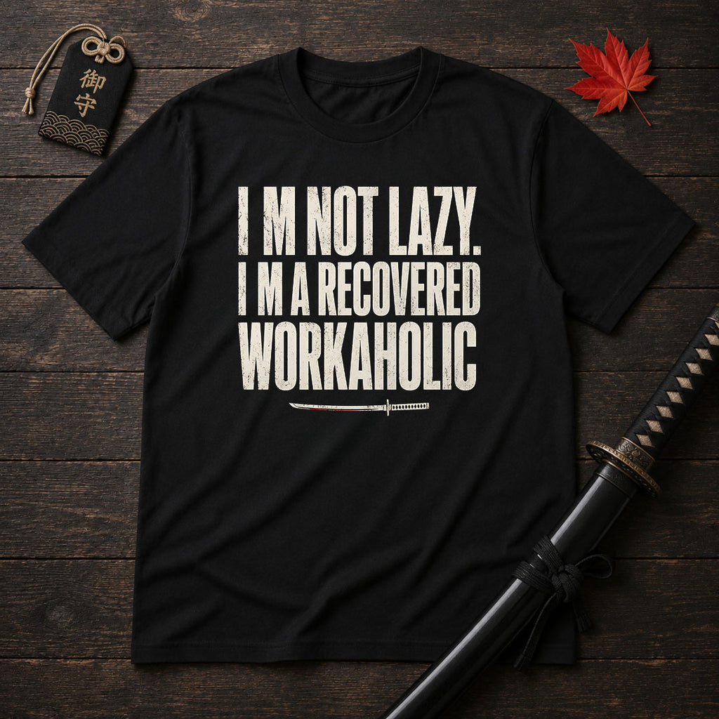 I’m Not Lazy Recovered Workaholic T-Shirt