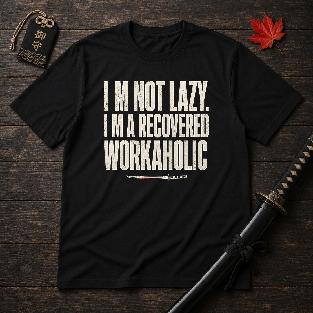 I’m Not Lazy Recovered Workaholic T-Shirt